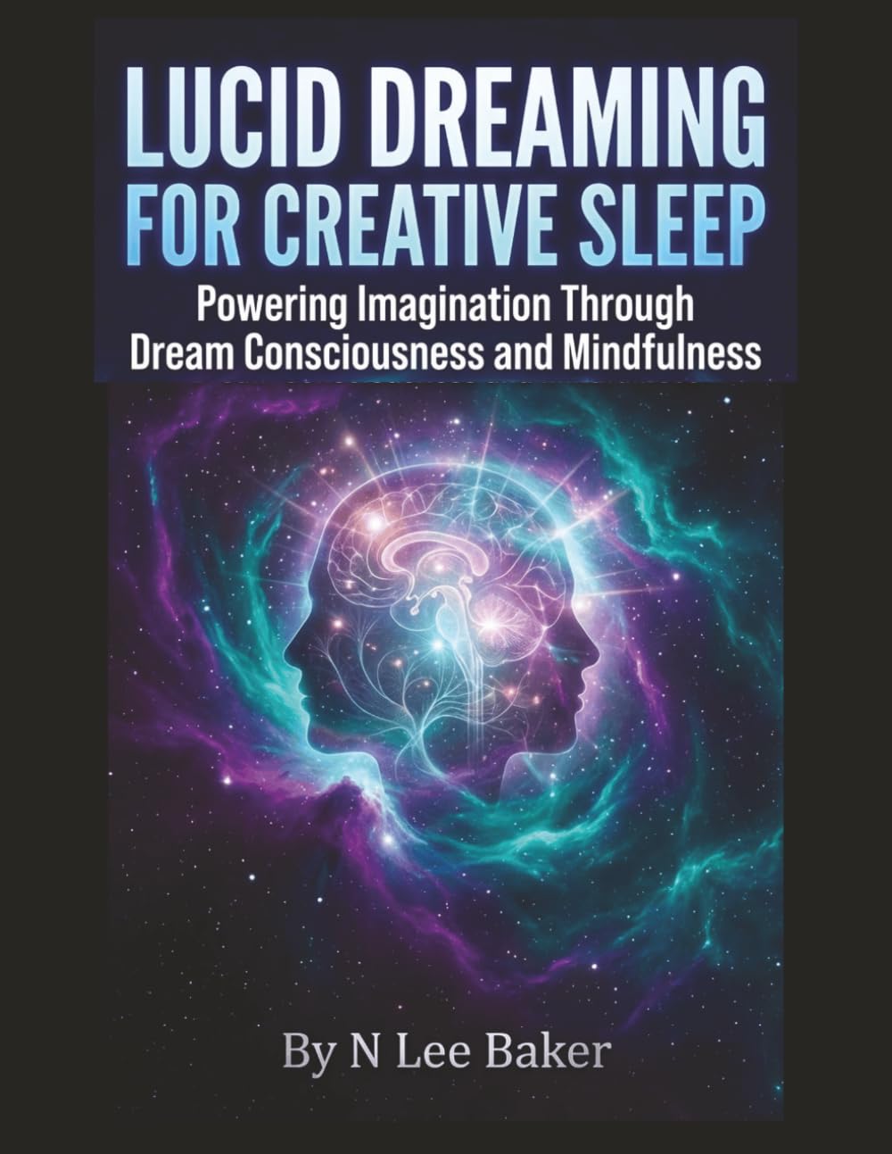 Lucid Dreaming For Creative Sleep: Powering Imagination Through Dream Consciousness and Mindfulness