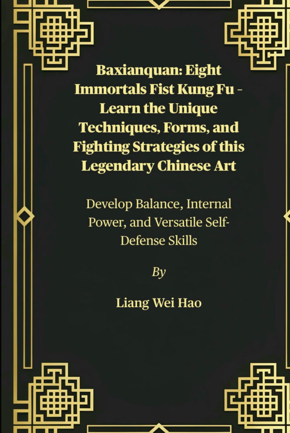 Baxianquan: Eight Immortals Fist Kung Fu – Learn the Unique Techniques, Forms, and Fighting Strategies of this Legendary Chinese Art: Develop Balance, Internal Power, and Versatile Self-Defense Skills