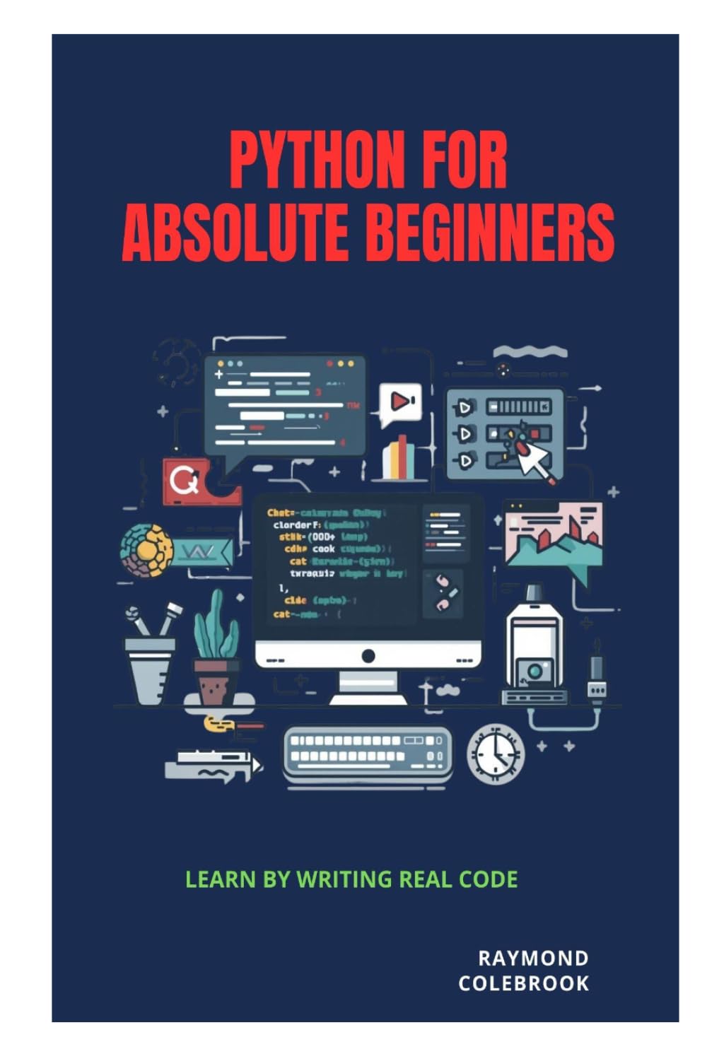 Python for Absolute Beginners: Learn by Writing Real Code