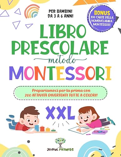 Libro Prescolare XXL – Metodo Montessori: Prepariamoci per la prima con 200 Attività Divertenti TUTTE A COLORI! Impara in anticipo a Scrivere, a Contare, e Risolvere Puzzle e Sequenze | Età 3-6 anni.