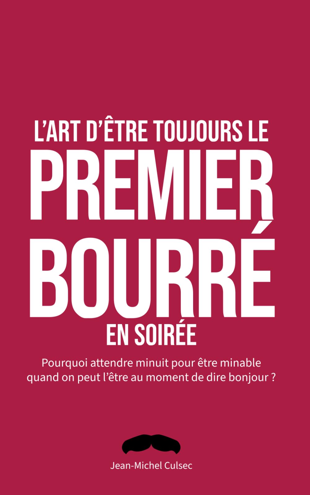 L'art d'être toujours le premier bourré en soirée: Cadeau drôle pour ami et fêtard – Fausse couverture parodique et livre de jeux pour adulte – Idée ... pour anniversaire, EVG, crémaillère ou apéro.