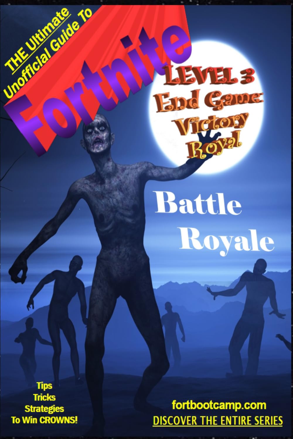 The Ultimate Unofficial Guide To Fortnite Battle Royale: Level 3: End Game: Victory Royale