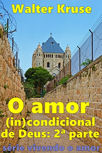 O amor (in)condicional de Deus: segunda parte (vivendo o amor Livro 2)
