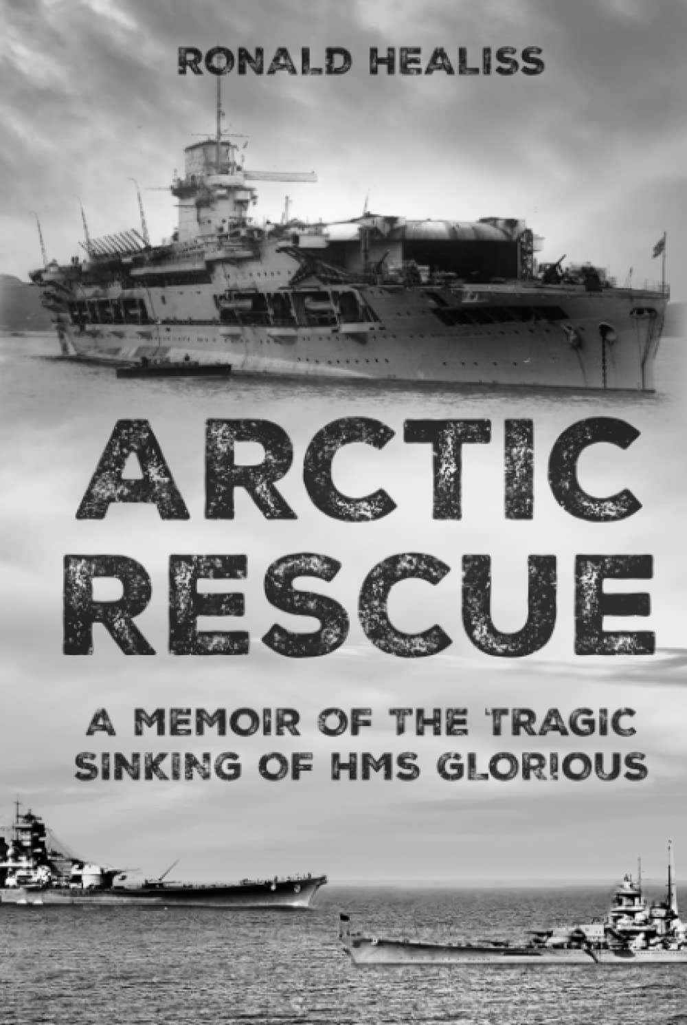 Arctic Rescue: A Memoir of the Tragic Sinking of HMS Glorious (Memoirs from World War Two)