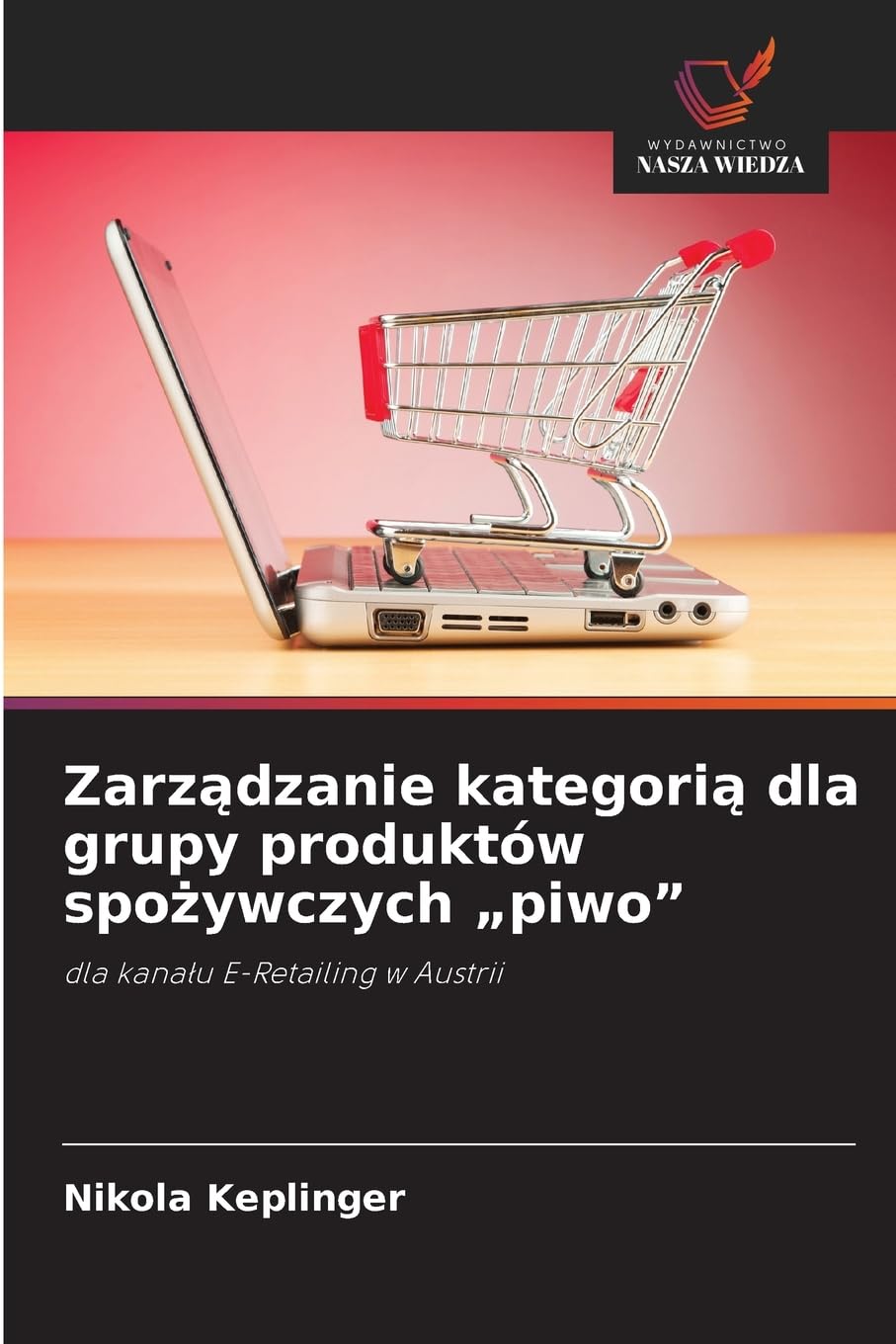 Zarządzanie kategorią dla grupy produktów spożywczych "piwo": dla kana¿u E-Retailing w Austrii