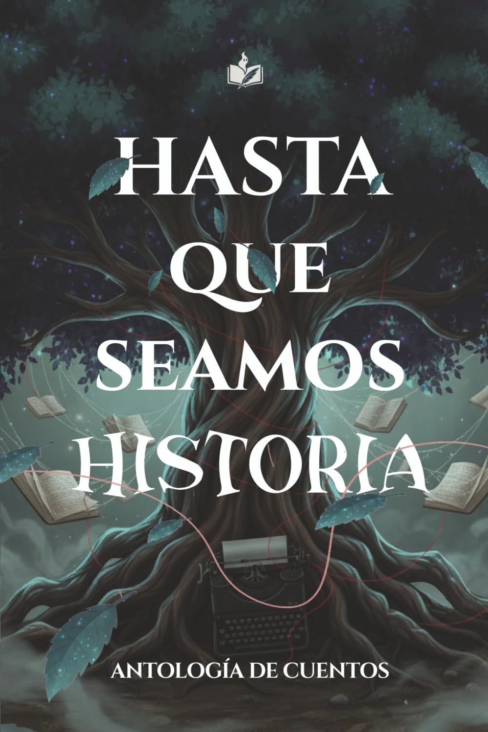 Hasta que seamos historia: Antología de cuentos