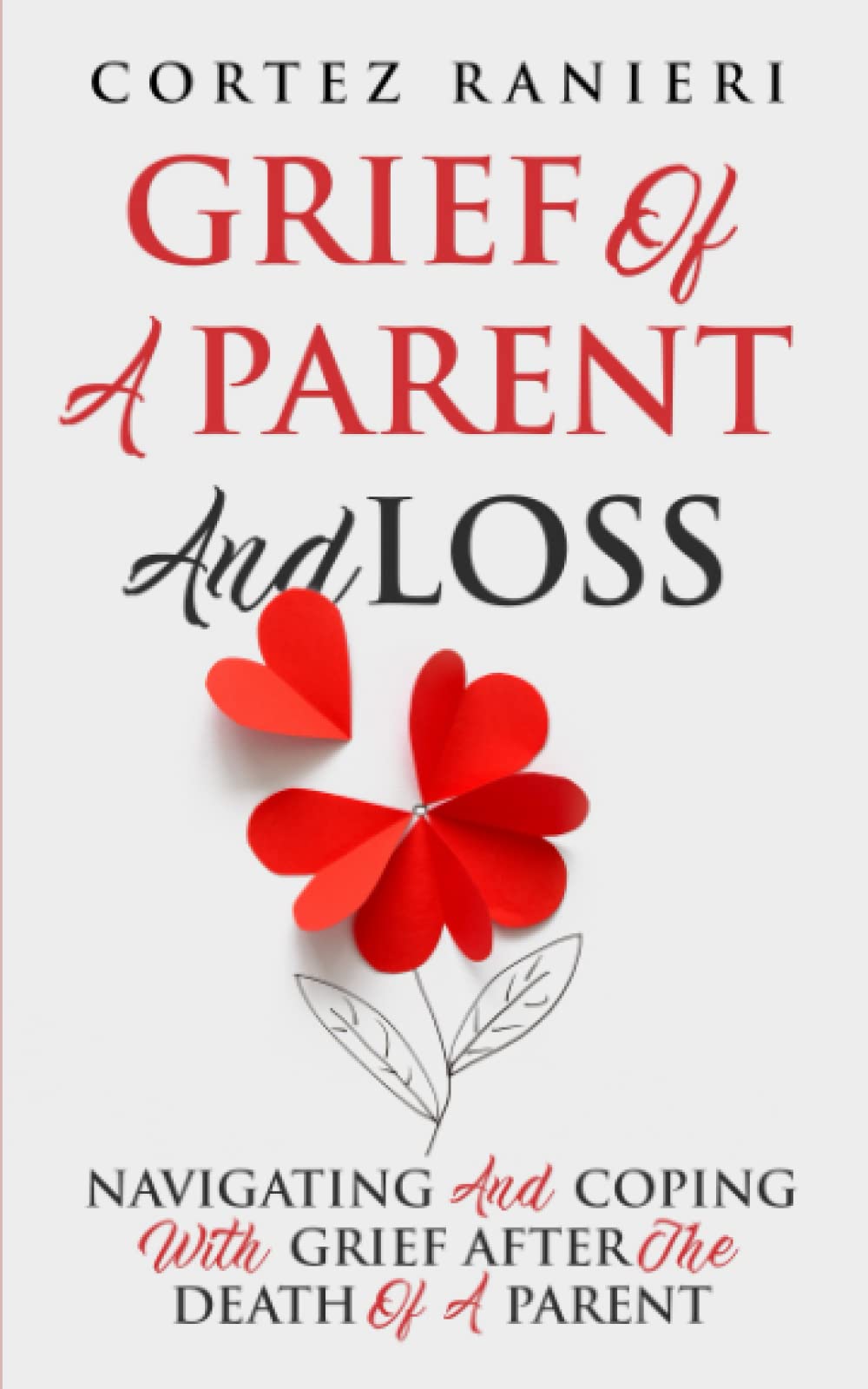 Grief Of A Parent And Loss: Navigating And Coping With Grief After The Death Of A Parent (Grief and Loss)