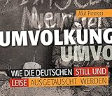 Umvolkung: Wie die Deutschen still und leise ausgetauscht werden - Akif Pirinçci