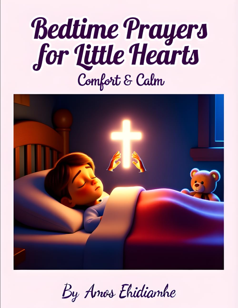 Bedtime Prayers for Little Hearts — Comfort & Calm: A Gentle Christian Bedtime Devotional to Help Children Feel Safe, Calm, and Loved (Little Hearts Night Prayers Series)