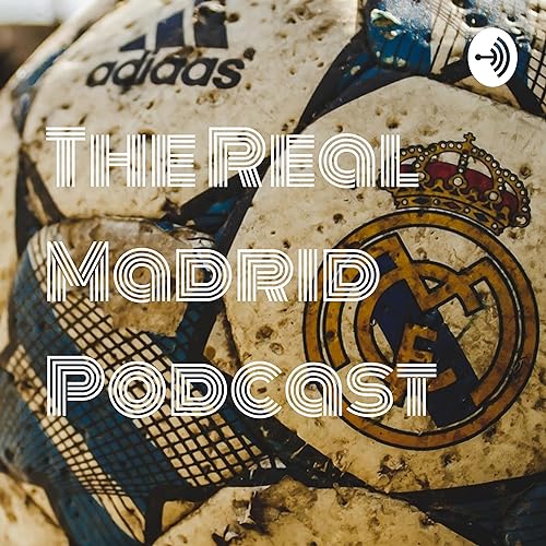 The Real Madrid Podcast Podcast By TIM CAPLE cover art