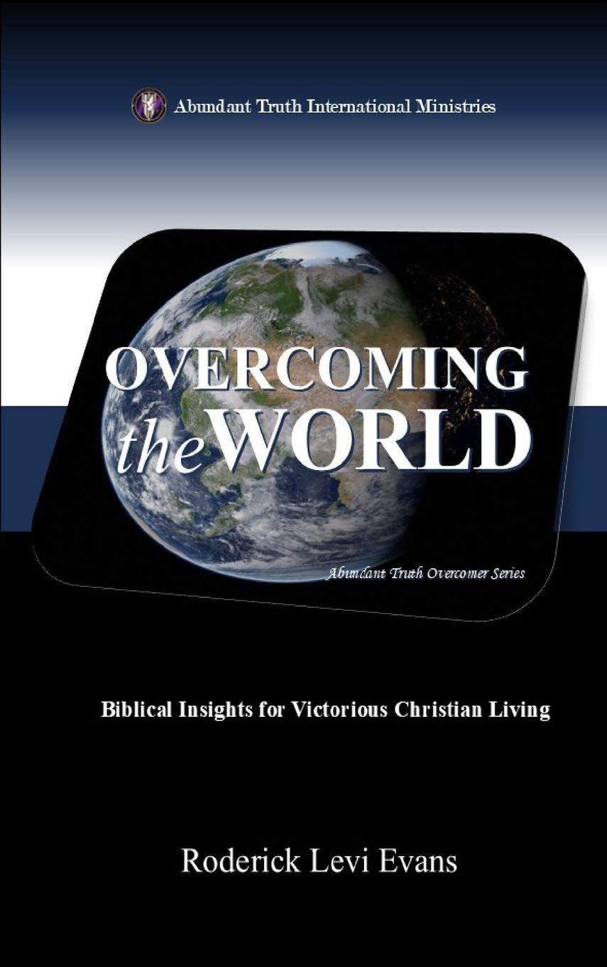 Overcoming the World: Biblical Insights for Victorious Christian Living: 1 (Abundant Truth Overcomer)