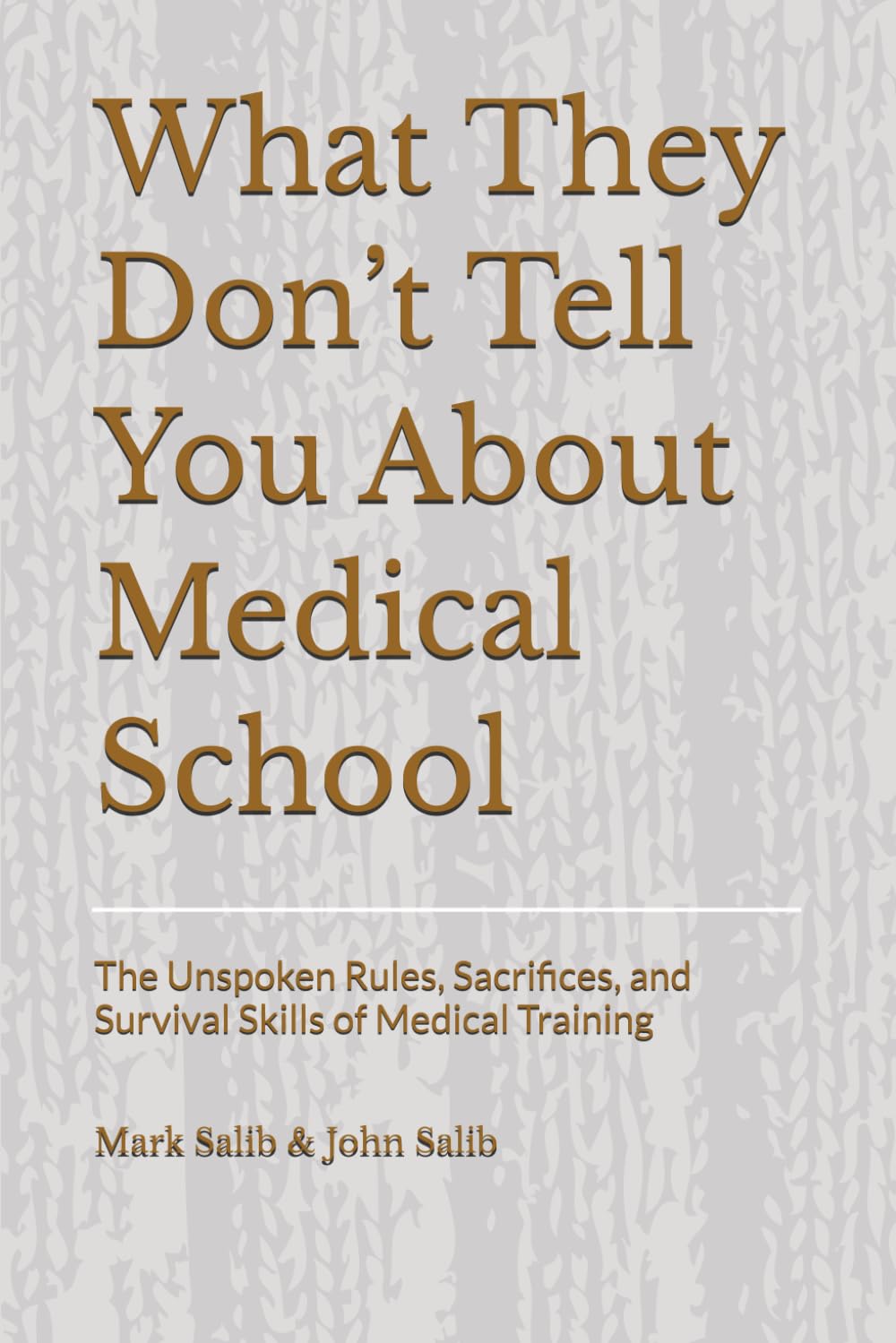 What They Don’t Tell You About Medical School: The Unspoken Rules, Sacrifices, and Survival Skills of Medical Training