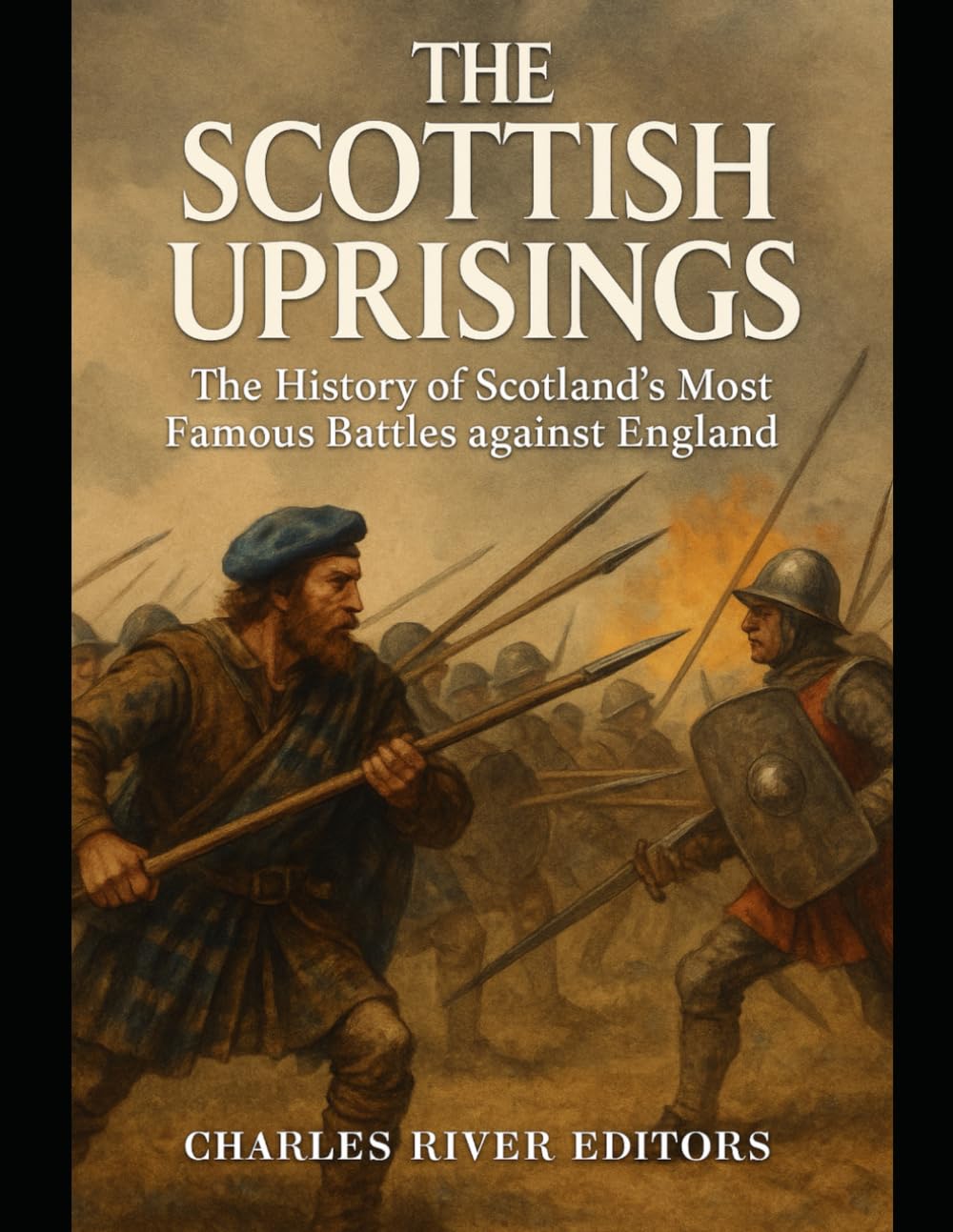 The Scottish Uprisings: The History of Scotland’s Most Famous Battles against England