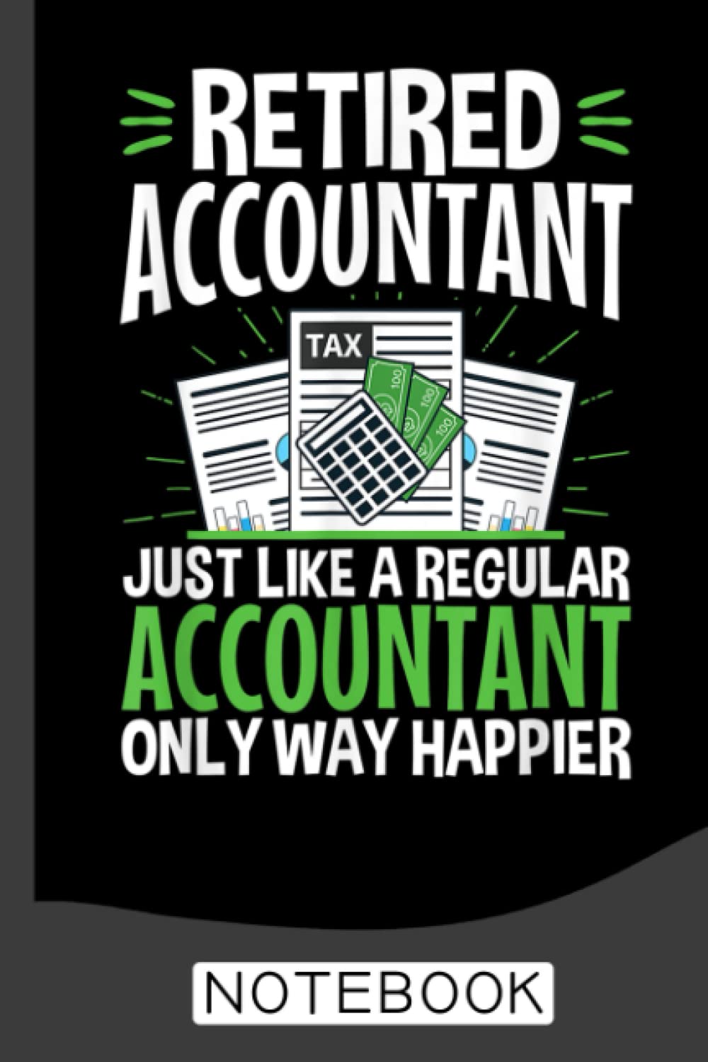 Retired Accountant Gift Way Happier Funny CPA Retirement Notebook: Blank Lined Journal For Accountants CPA Accountancy Notebook Accounting Coworker Gag Gift