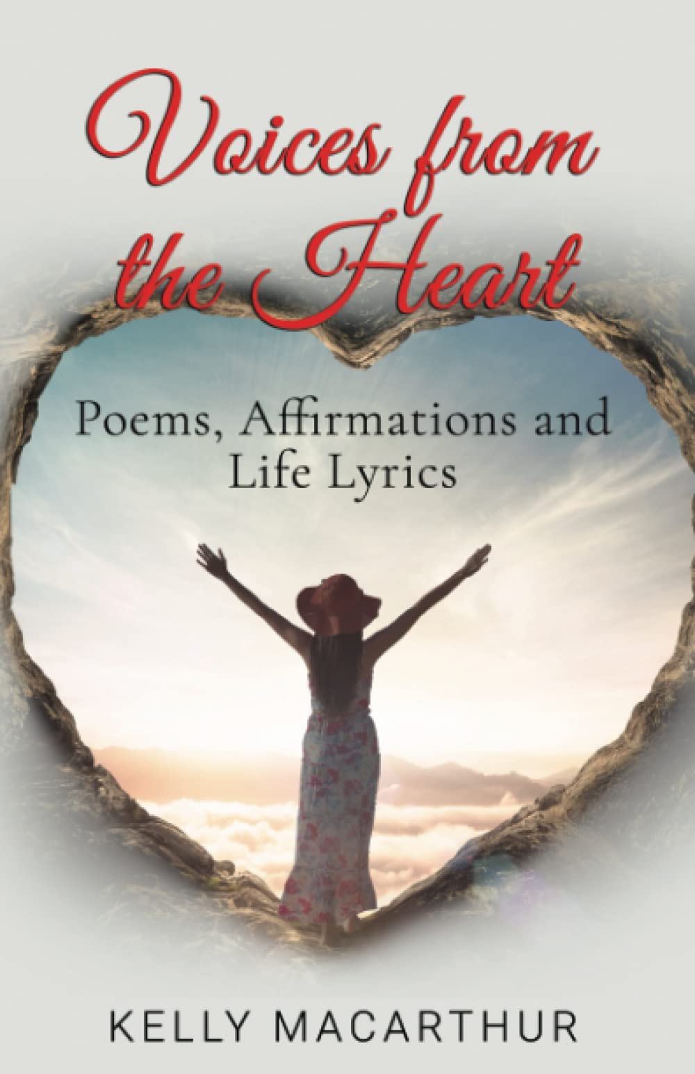Voices from the Heart: Poems, Affirmations and Life Lyrics