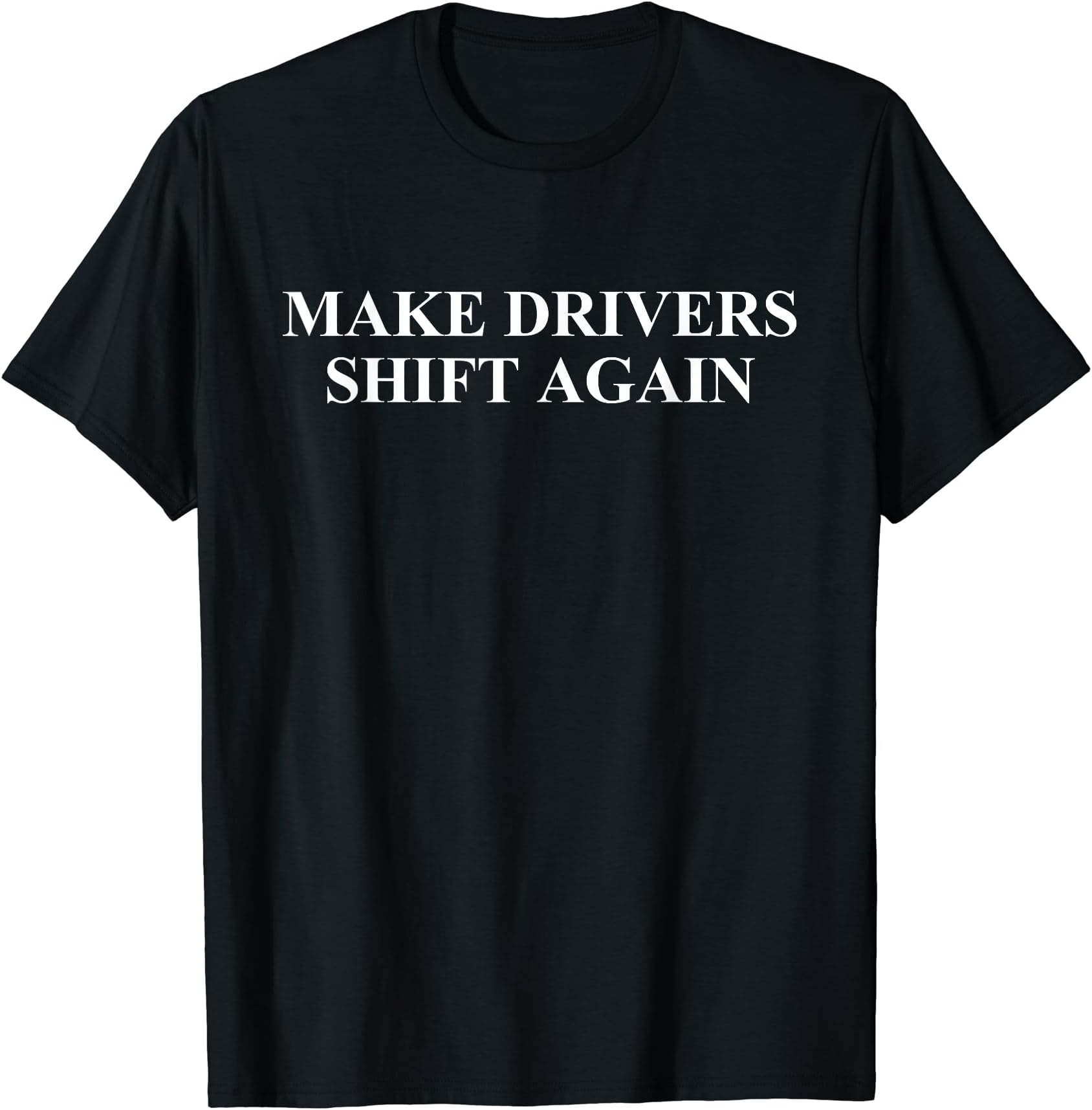 Make Drivers Shift Again Manual Gearbox Transmission Shirt
