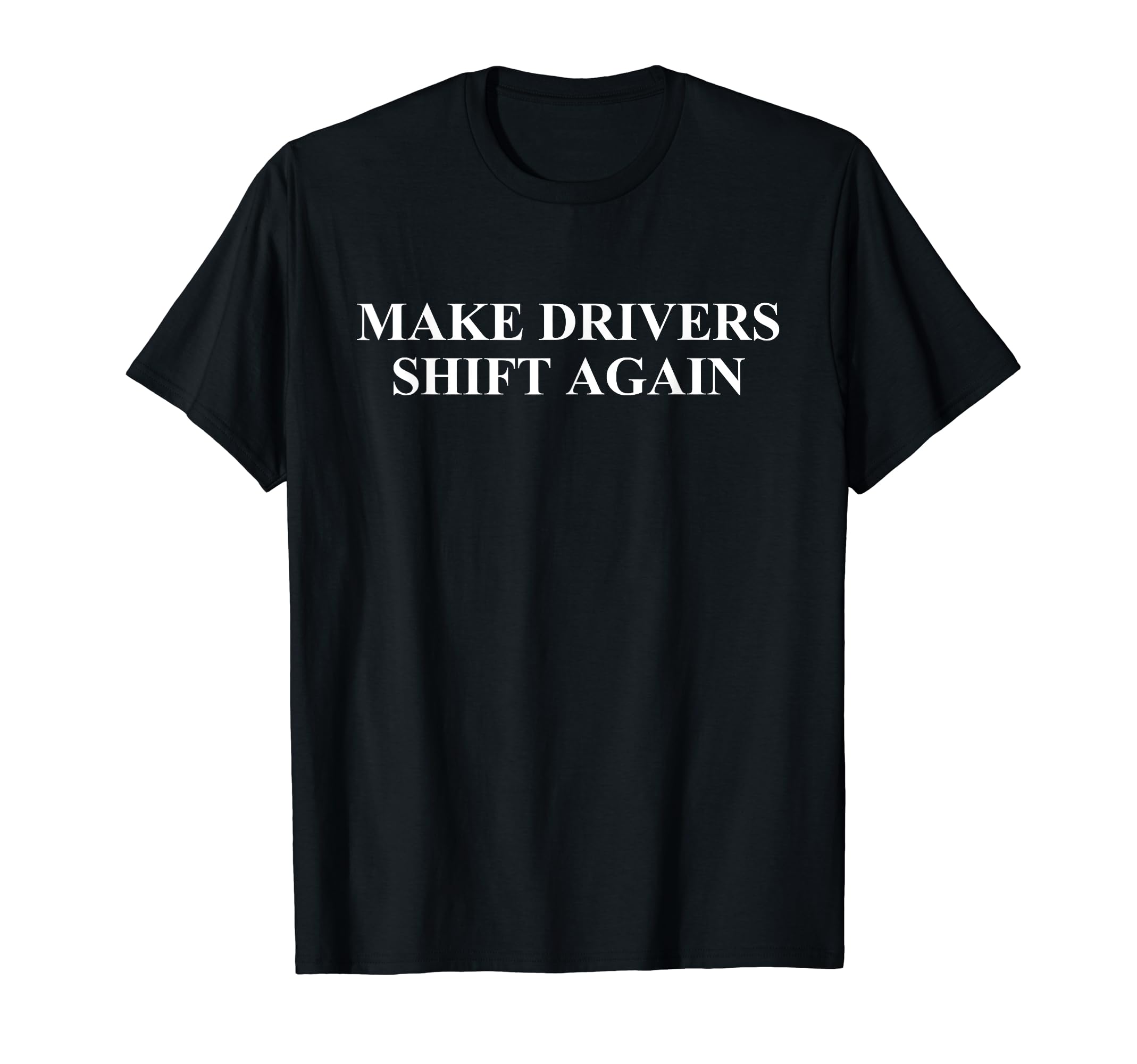 Make Drivers Shift Again Manual Gearbox Transmission Shirt