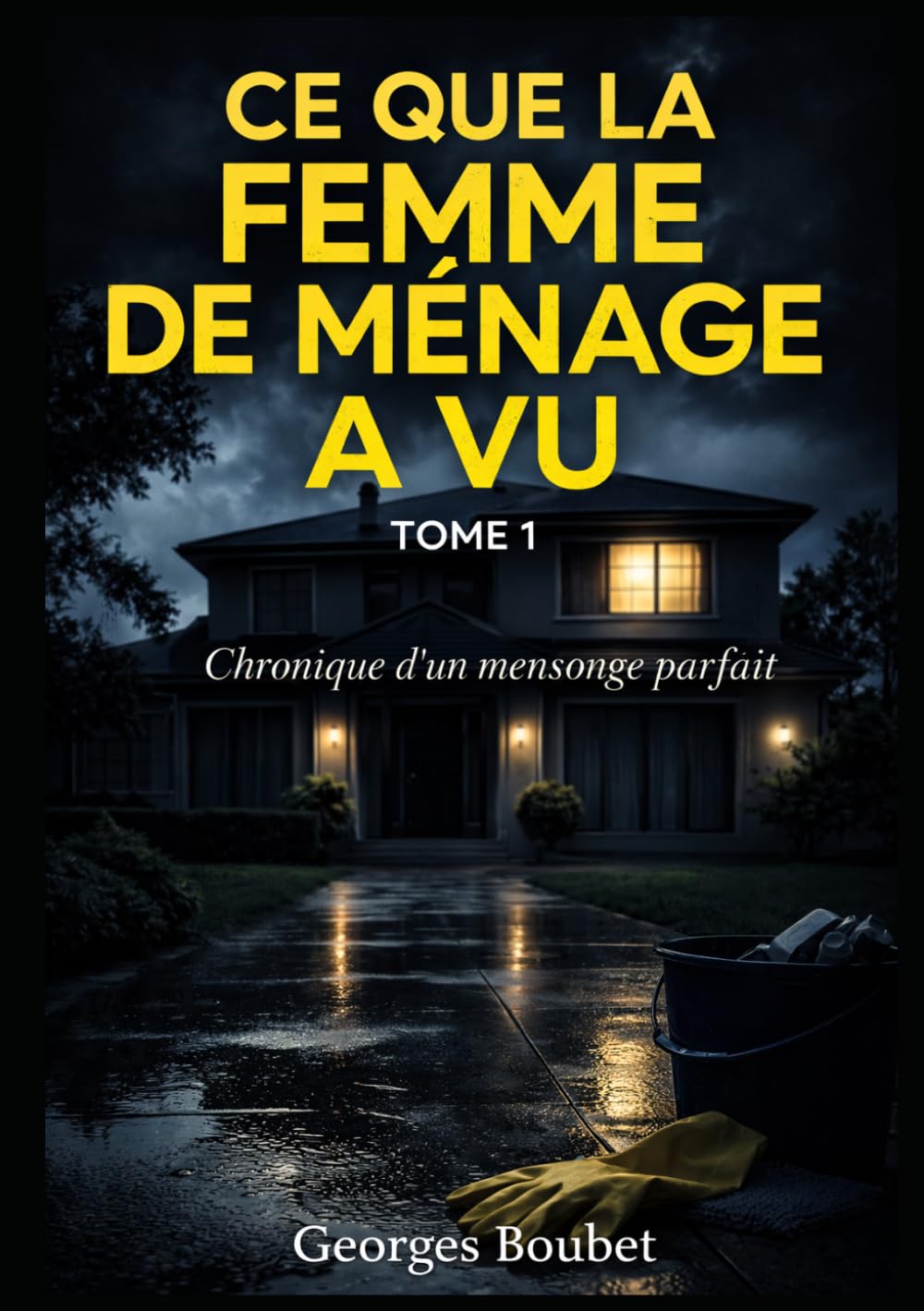 Ce que la femme de ménage a vu — Tome 1: Chronique d’un mensonge parfait