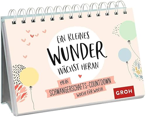Ein kleines Wunder wächst heran.: Mein Schwangerschafts-Countdown Woche für Woche