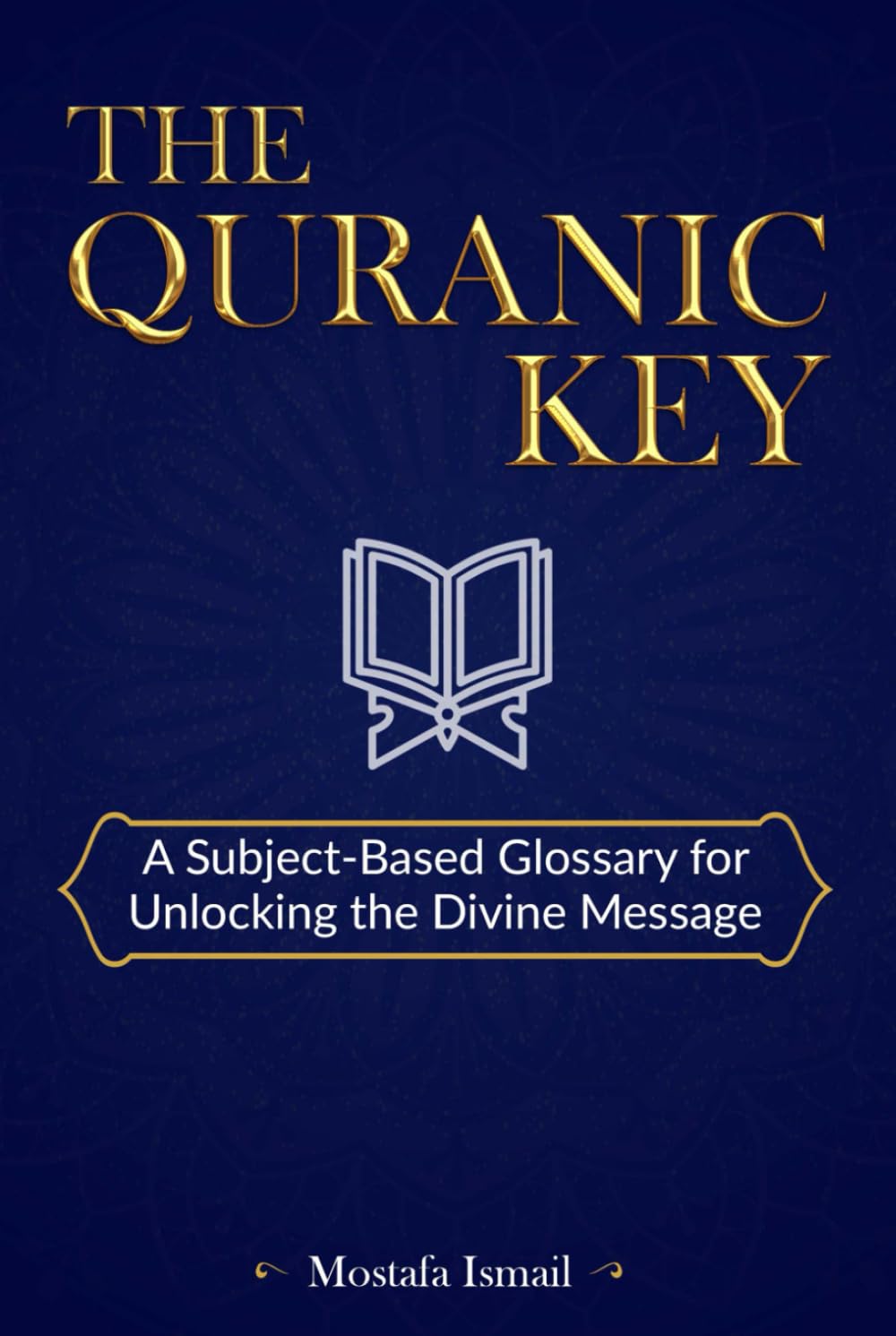 THE QURANIC KEY: A Subject-Based Glossary for Unlocking the Divine Message
