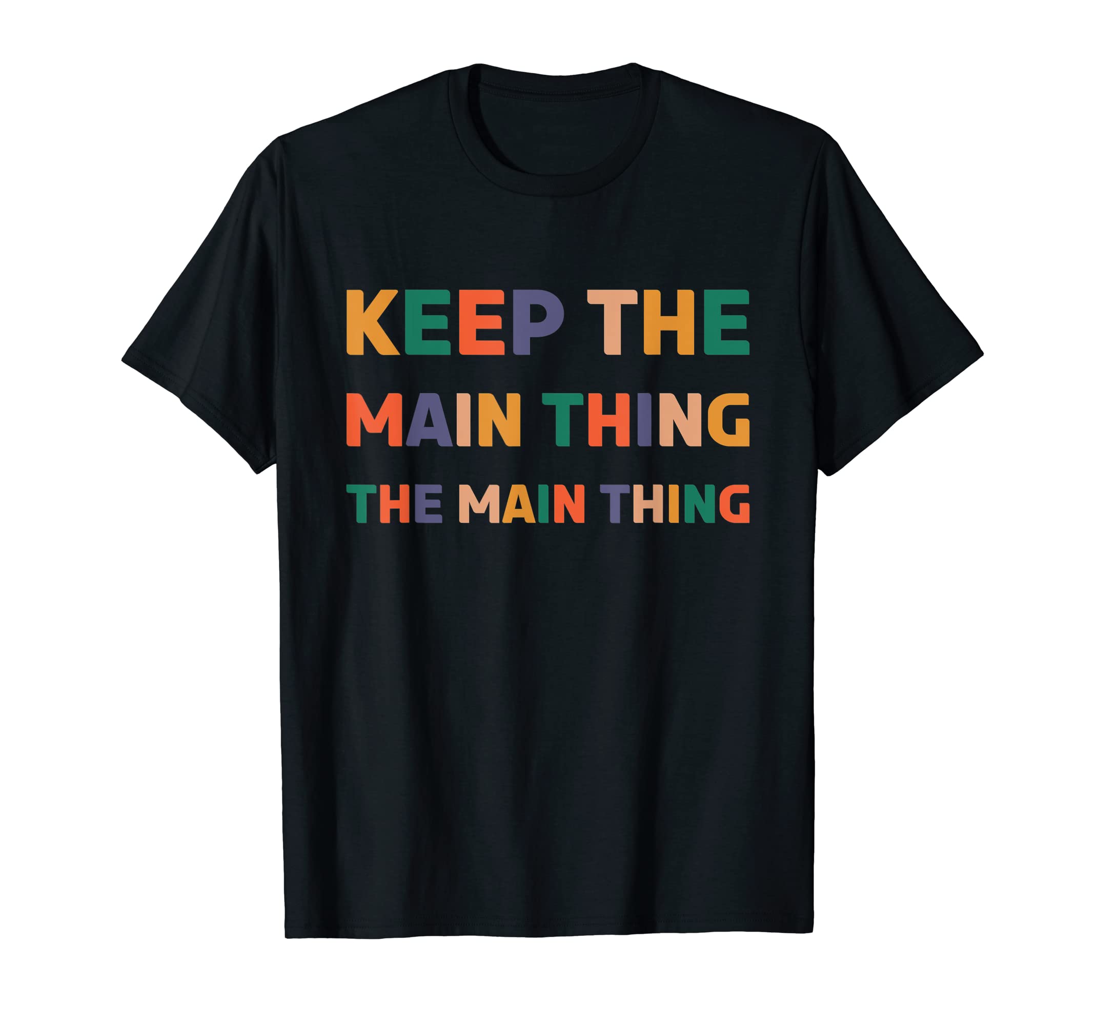 Keep The Main Thing The Main Thing T-Shirt