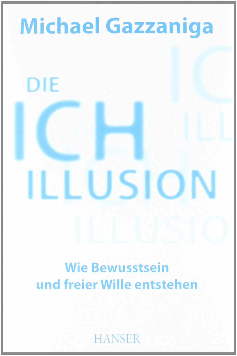 Die Ich-Illusion: Wie Bewusstsein und freier Wille entstehen