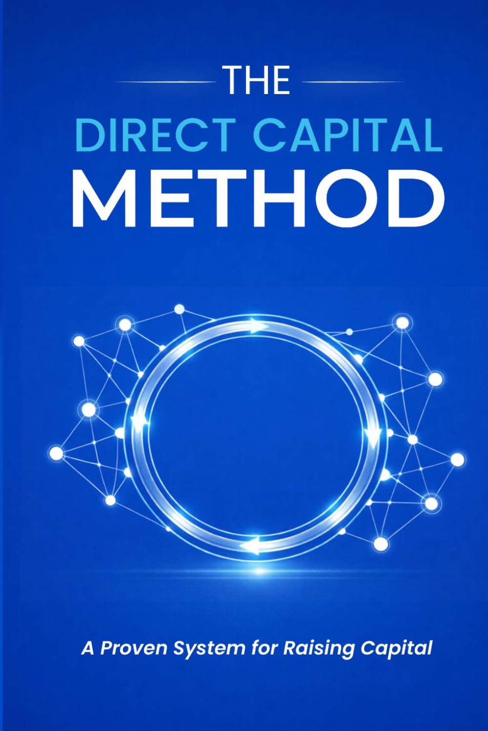 The Direct Capital Method: A Proven System for Raising Capital
