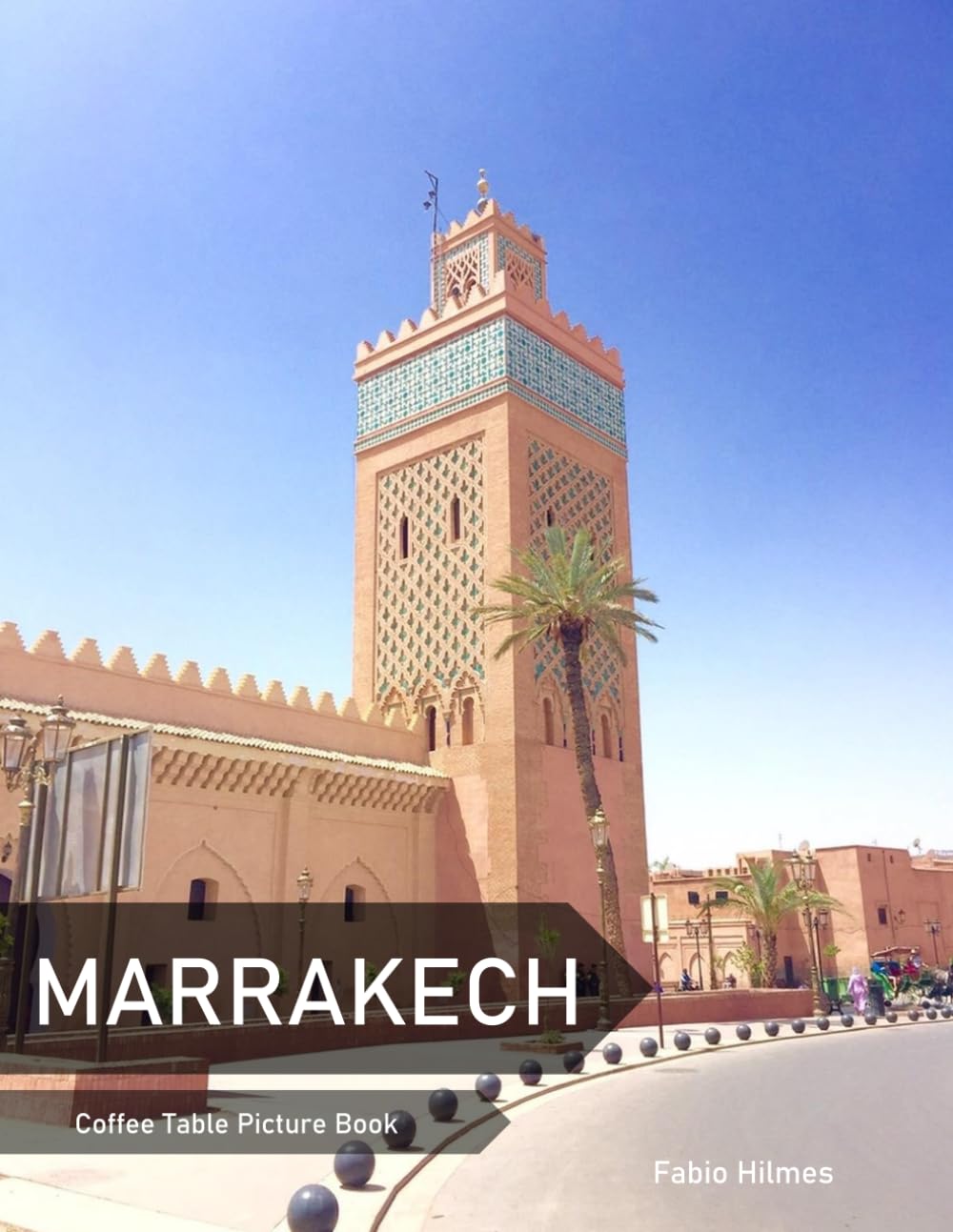 Marrakech: A Coffee Table Picture Book, An Ideal Gift for Travel and Tourism Enthusiasts, Promoting Relaxation and Meditation.