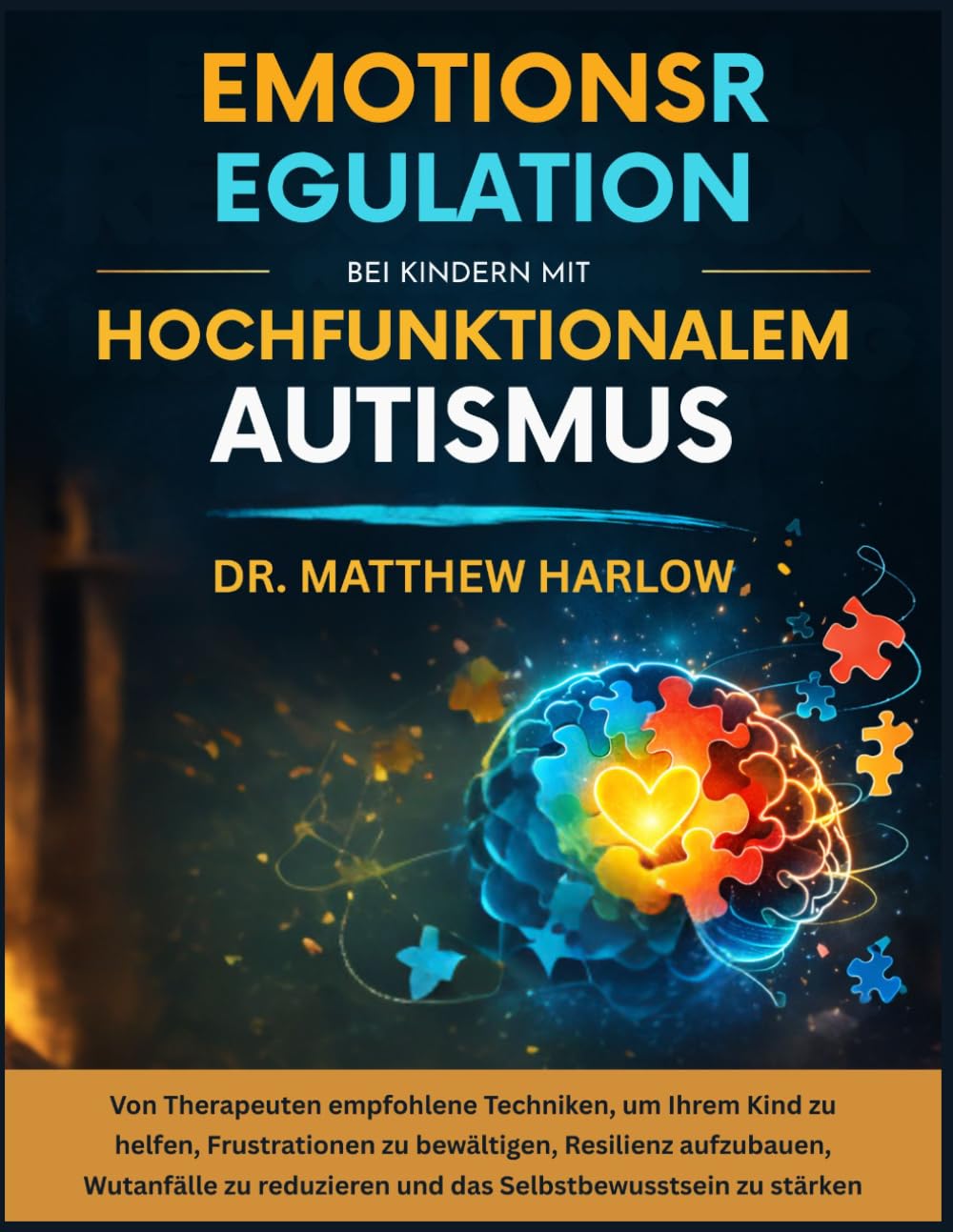 Emotionsregulation bei Kindern mit hochfunktionalem Autismus: Von Therapeuten empfohlene Techniken, um Ihrem Kind zu helfen, Frustrationen zu bewältigen, Resilienz aufzubauen, Wutanfälle zu reduzieren