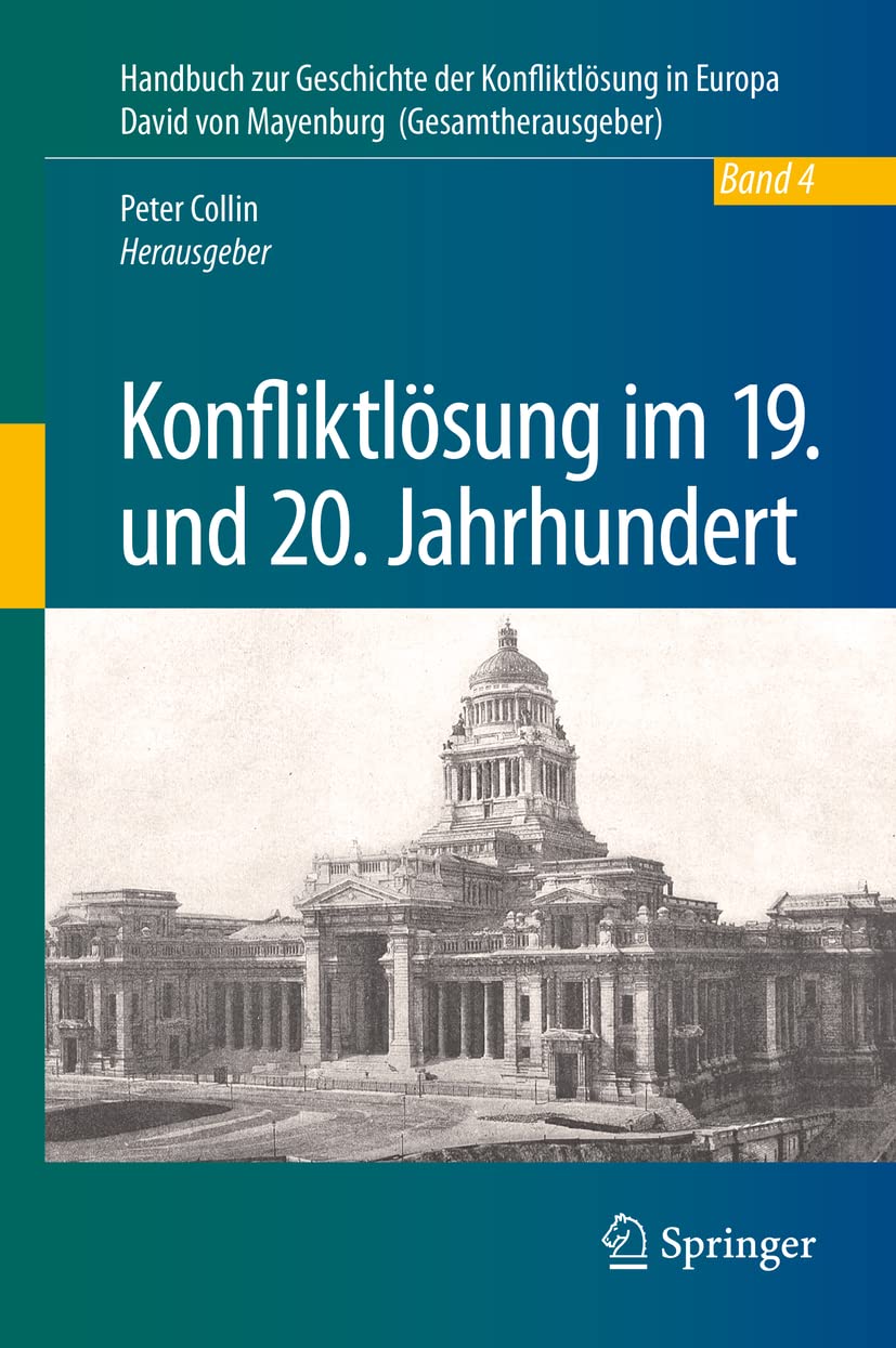 Konfliktlösung im 19. und 20. Jahrhundert: Ein Handbuch - Band 4 (Handbuch zur Geschichte der Konfliktlösung in Europa, 4, Band 4)