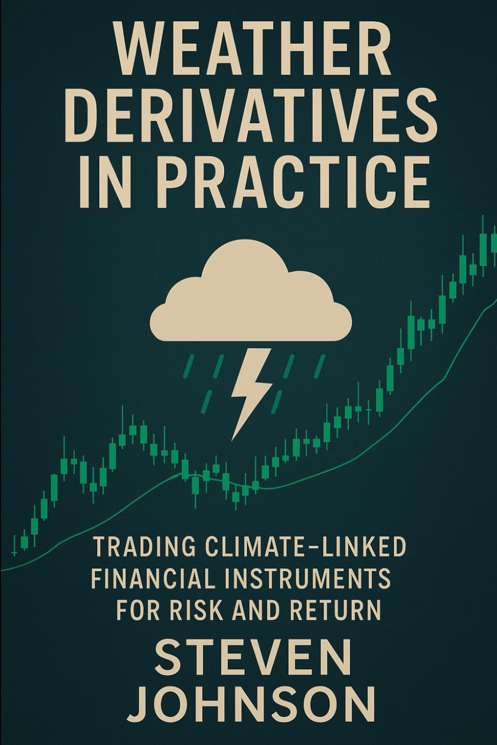 Weather Derivatives in Practice: Trading Climate-Linked Financial Instruments for Risk and Return