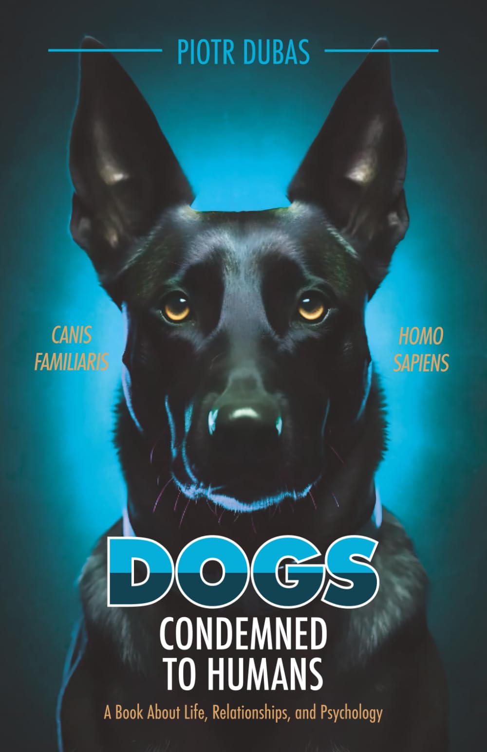 DOGS Condemned to Humans: A Book About Life, Relationships, and Psychology