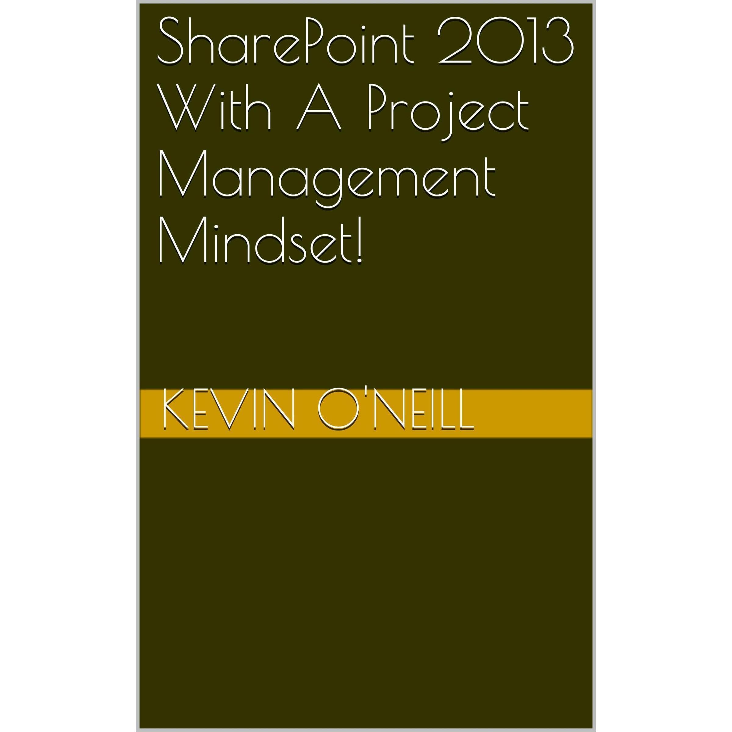 SharePoint 2013 With A Project Management Mindset!