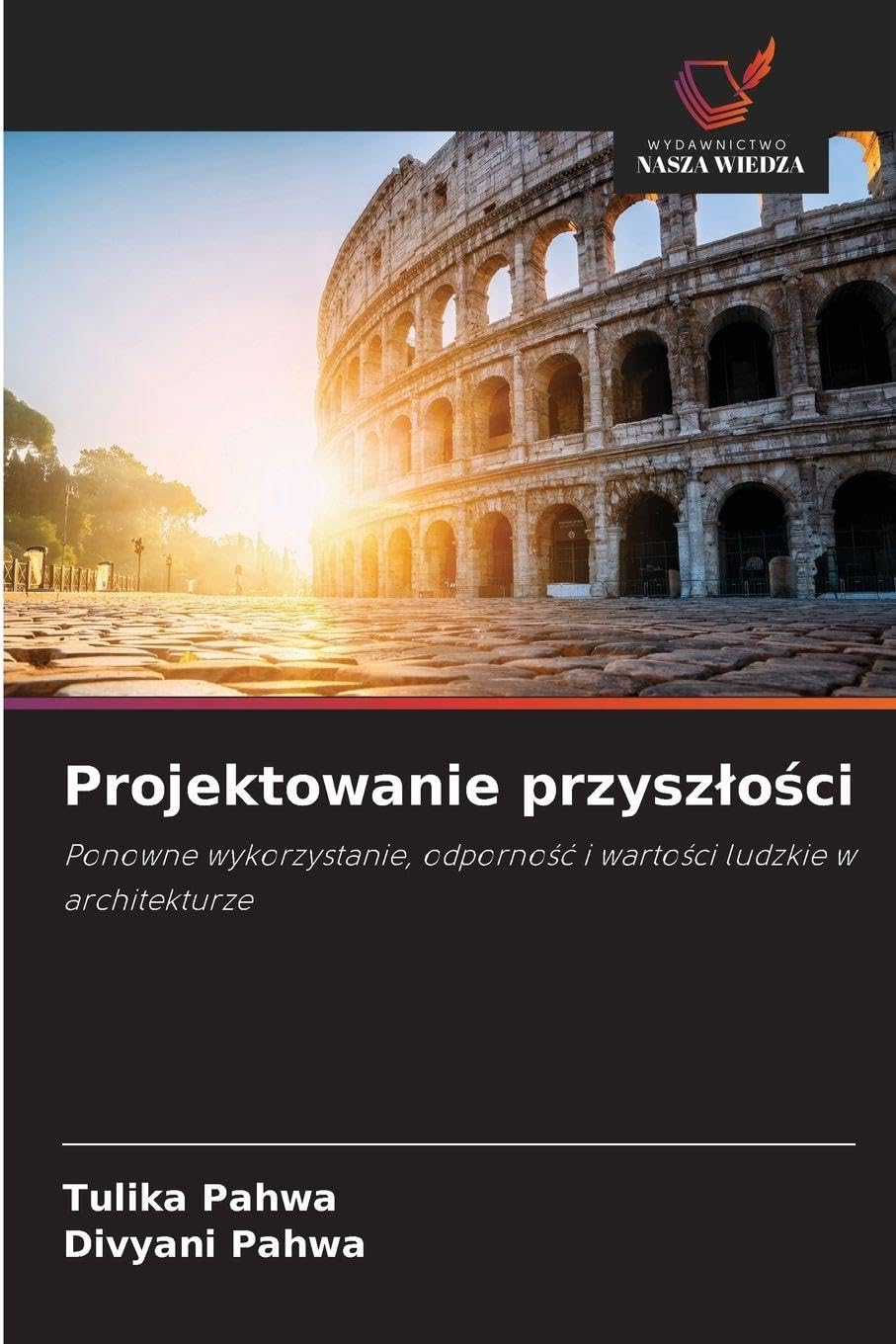Projektowanie przyszlości: Ponowne wykorzystanie, odporno¿¿ i warto¿ci ludzkie w architekturze