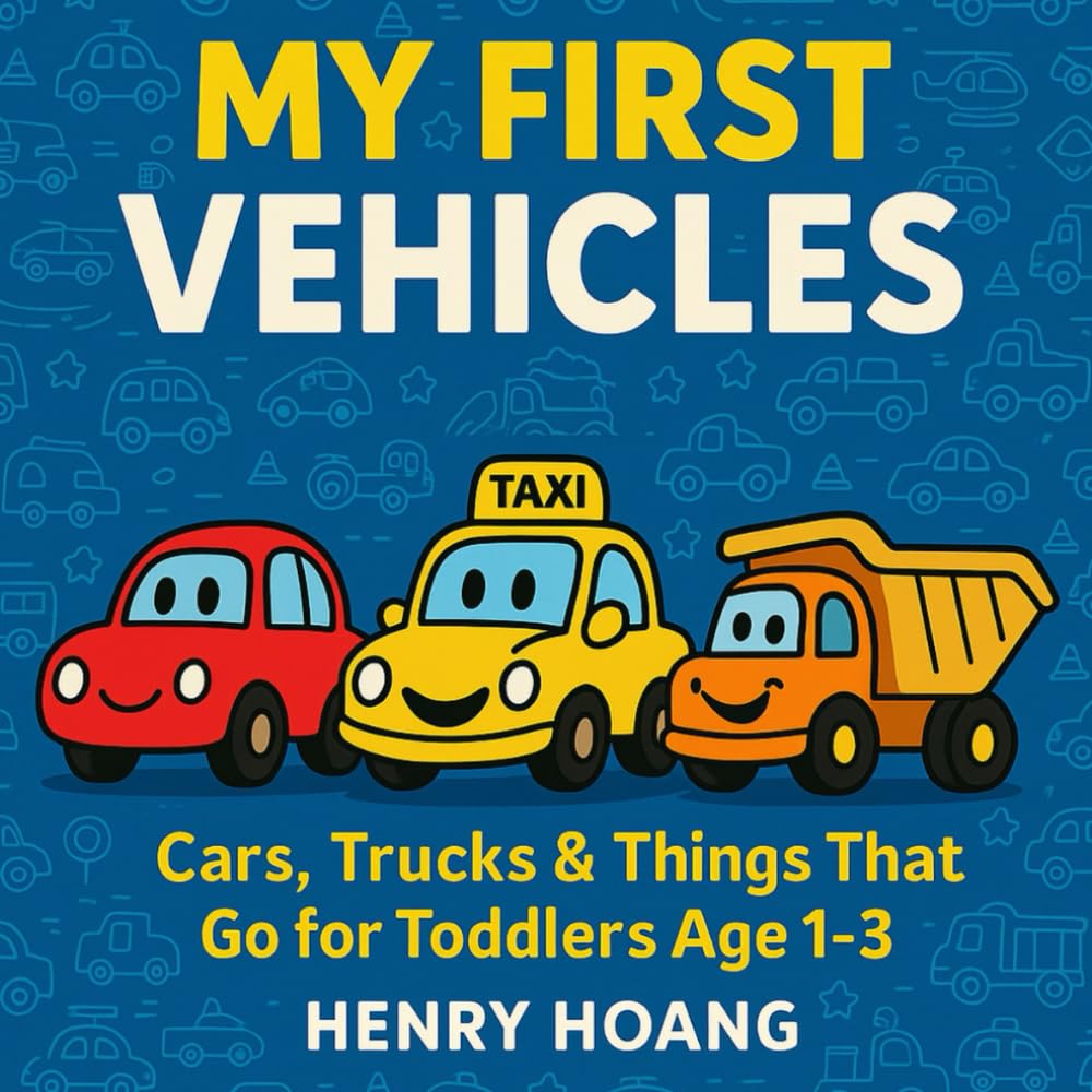 My First Vehicles: Cars, Trucks & Things That Go for Toddlers Age 1-3