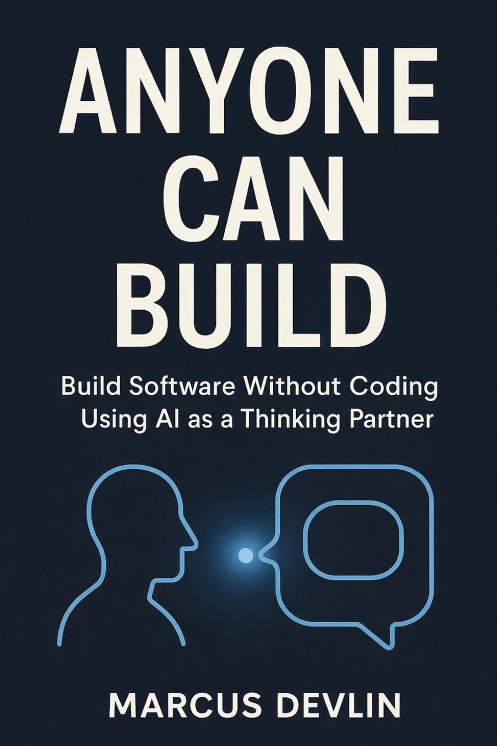 Anyone Can Build: Build Software Without Coding Using AI as a Thinking Partner
