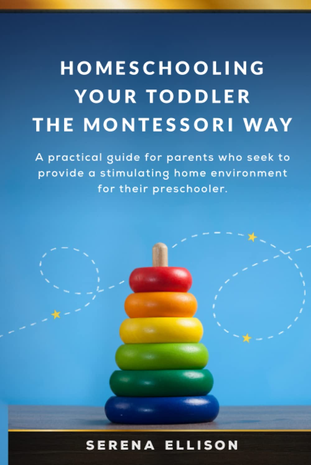 Homeschooling Your Toddler the Montessori Way: A practical guide for parents who seek to provide a stimulating home environment for their preschooler.