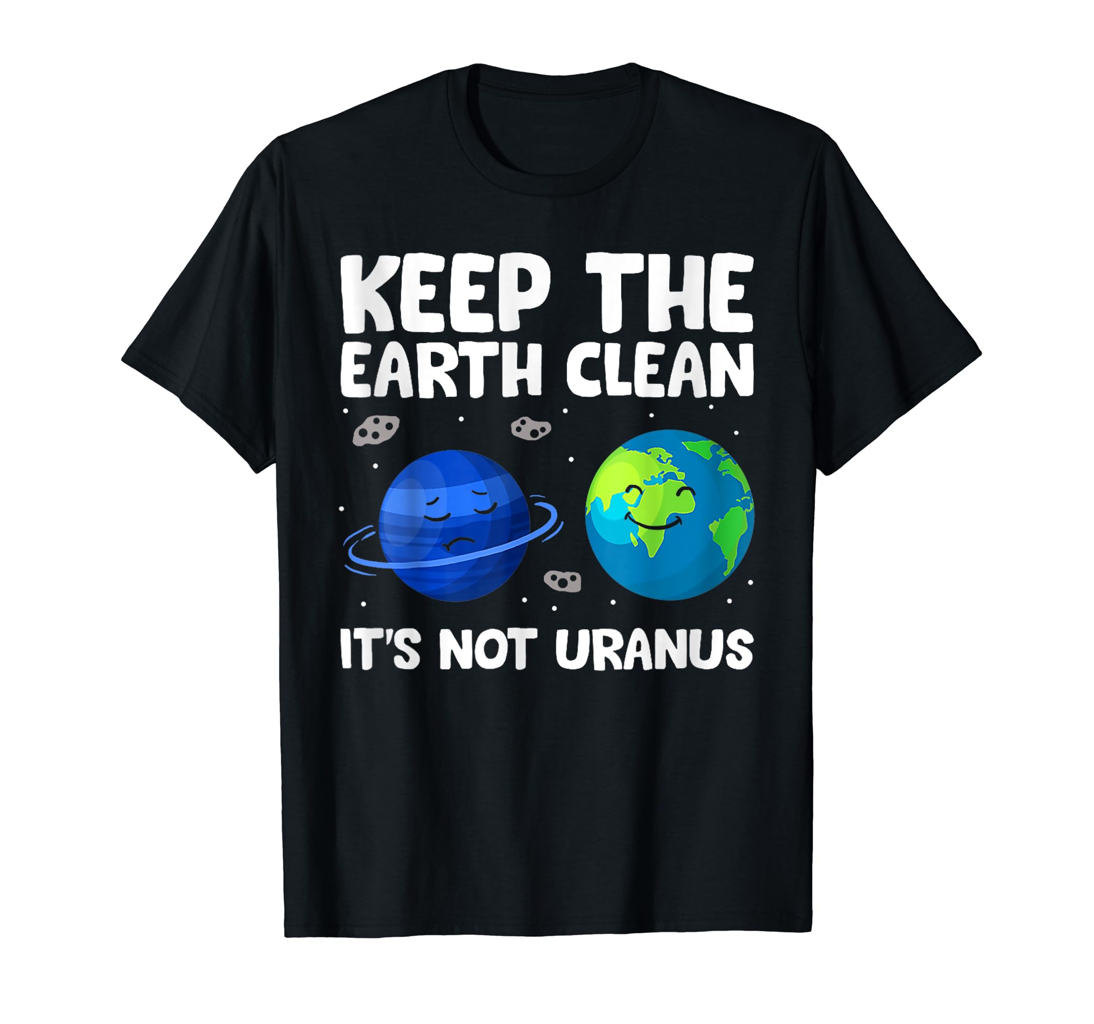 Keep The Earth Clean It's Not Uranus Earth Day T-Shirt