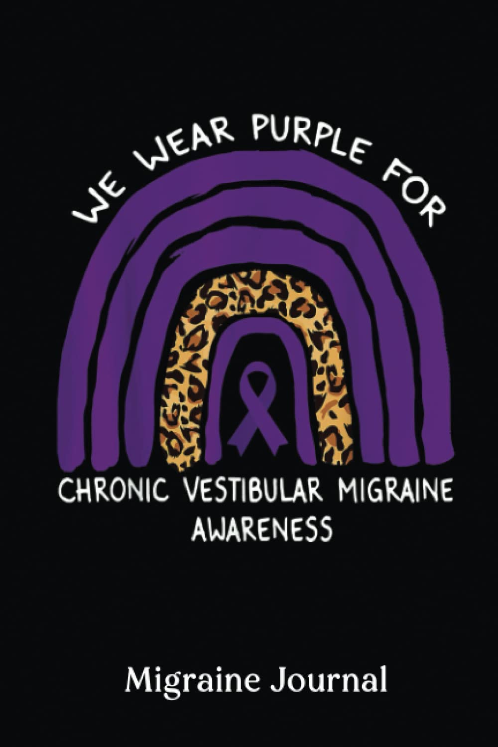 Migraine Journal: We Wear Purple Forchronic Vestibular Migraine Awareness |Migraine Headache Log, Chronic Headache, Headache Book | Record Location, ... Duration... Diary For Women, Men And Kids.