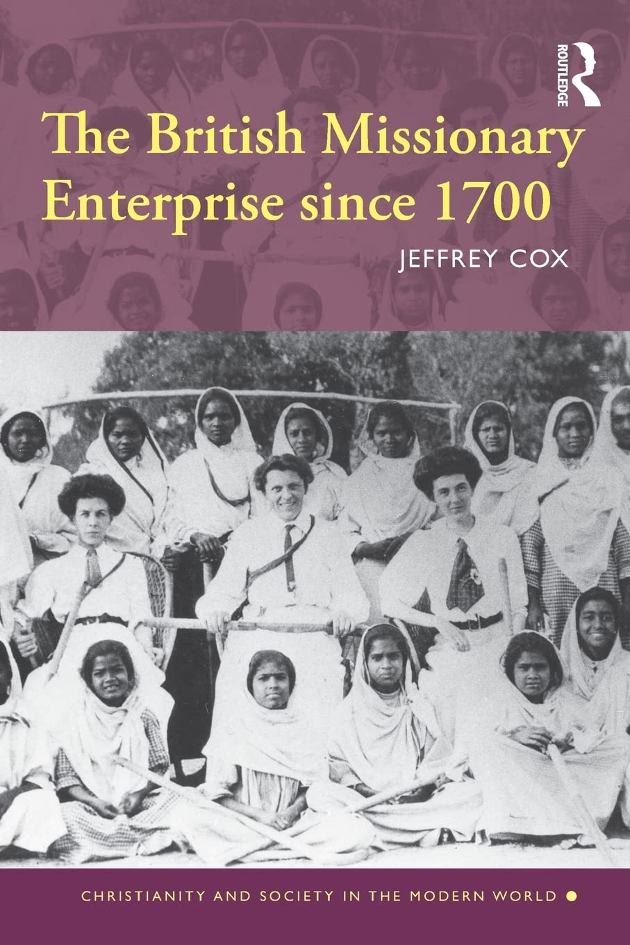 The British Missionary Enterprise since 1700 (Christianity and Society in the Modern World)