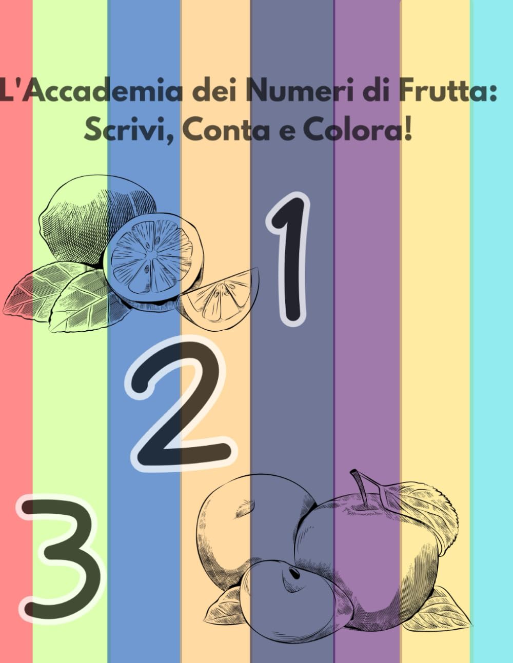 L'Accademia dei Numeri di Frutta: Scrivi, Conta e Colora!: Imparare a scrivere i numeri, contare e colorare per bambini dai 3 ai 6 anni. Libro di prescrittura con linee spesse.