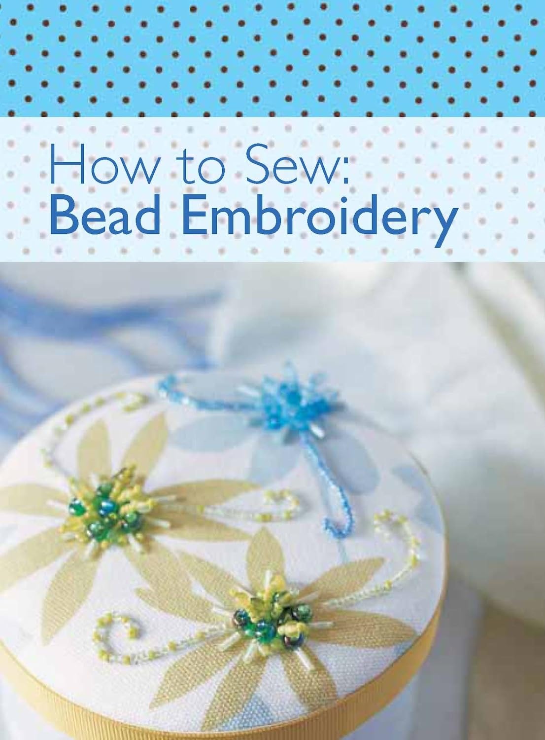 Buy How to Sew - Bead Embroidery: Get Creative and Confident with This Box of 10 Sew-Clever Little Books! — BookShops.in