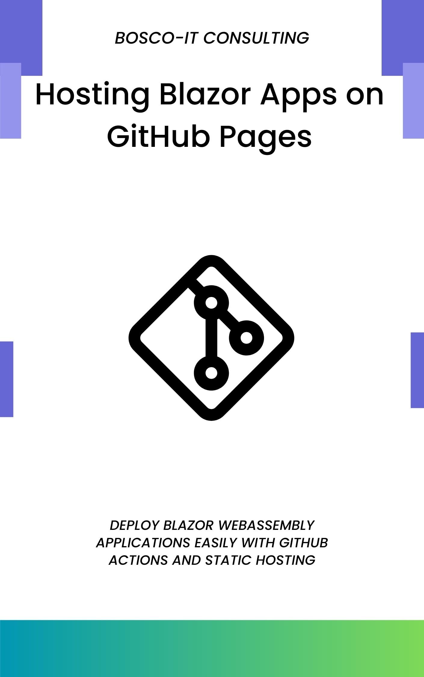 Hosting Blazor Apps on GitHub Pages: Deploy Blazor WebAssembly Applications Easily with GitHub Actions and Static Hosting