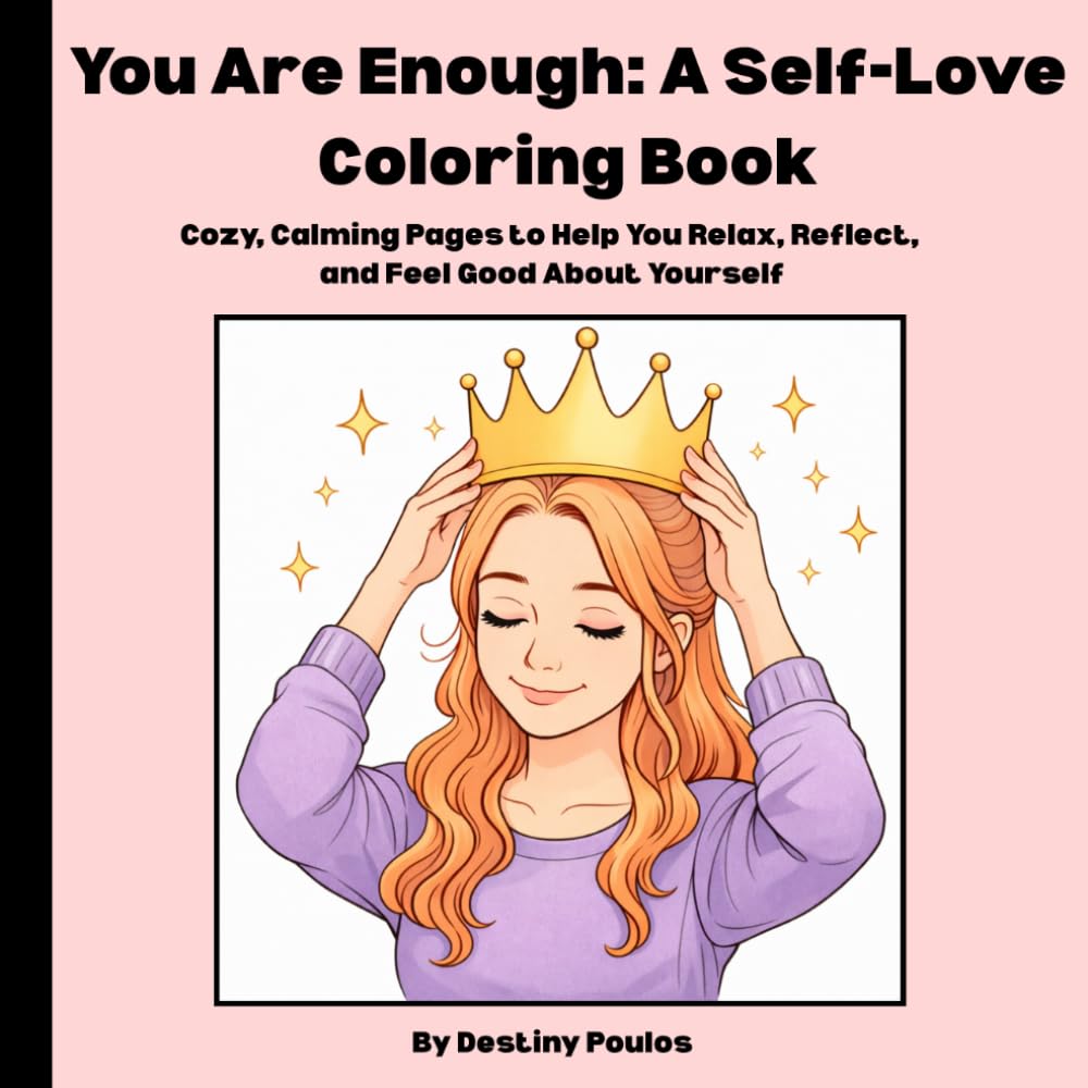 You Are Enough: A Self-Love Coloring Book: Cozy, Calming Pages to Help You Relax, Reflect, and Feel Good About Yourself