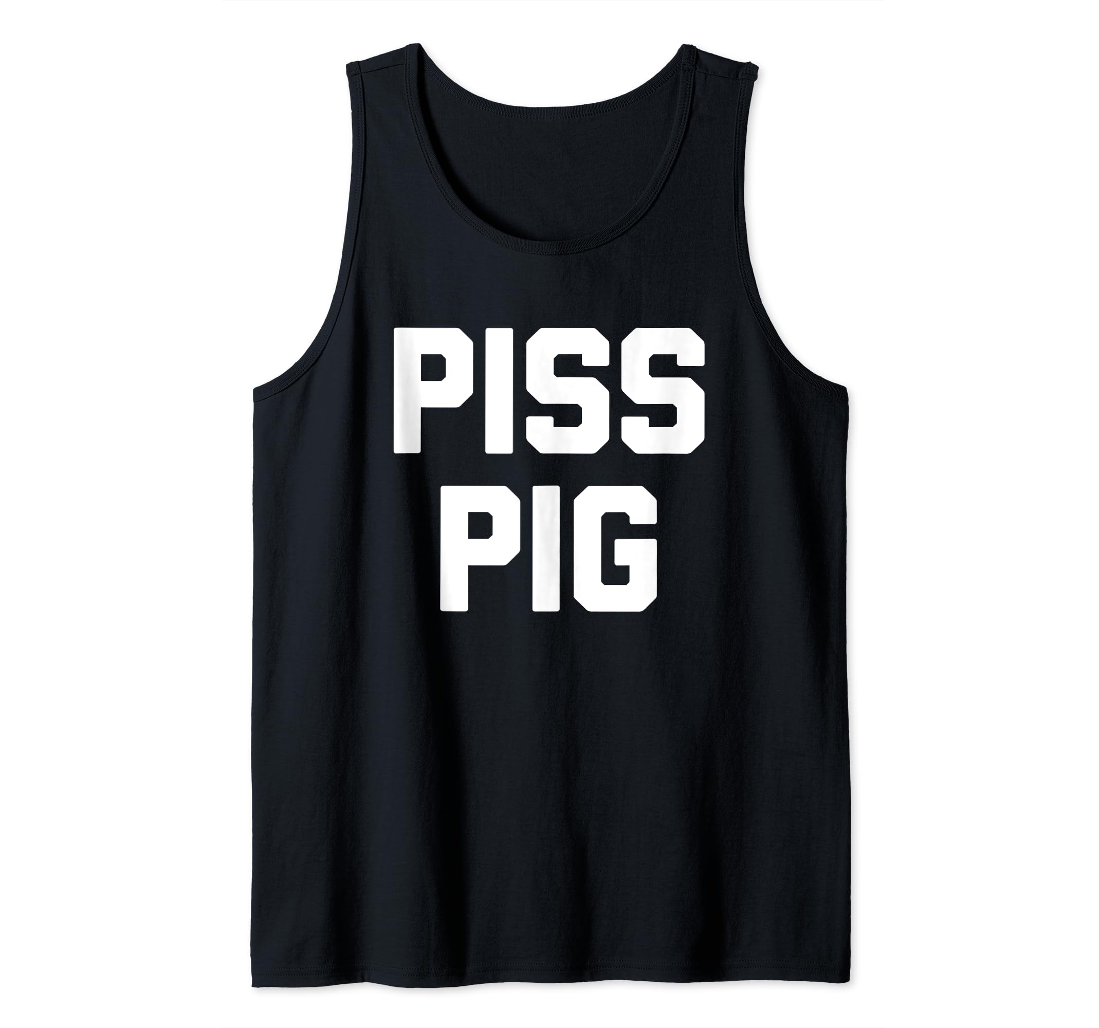 Piss Pig - Funny Saying Sarcastic Novelty Humor Urine Piss Tank Top