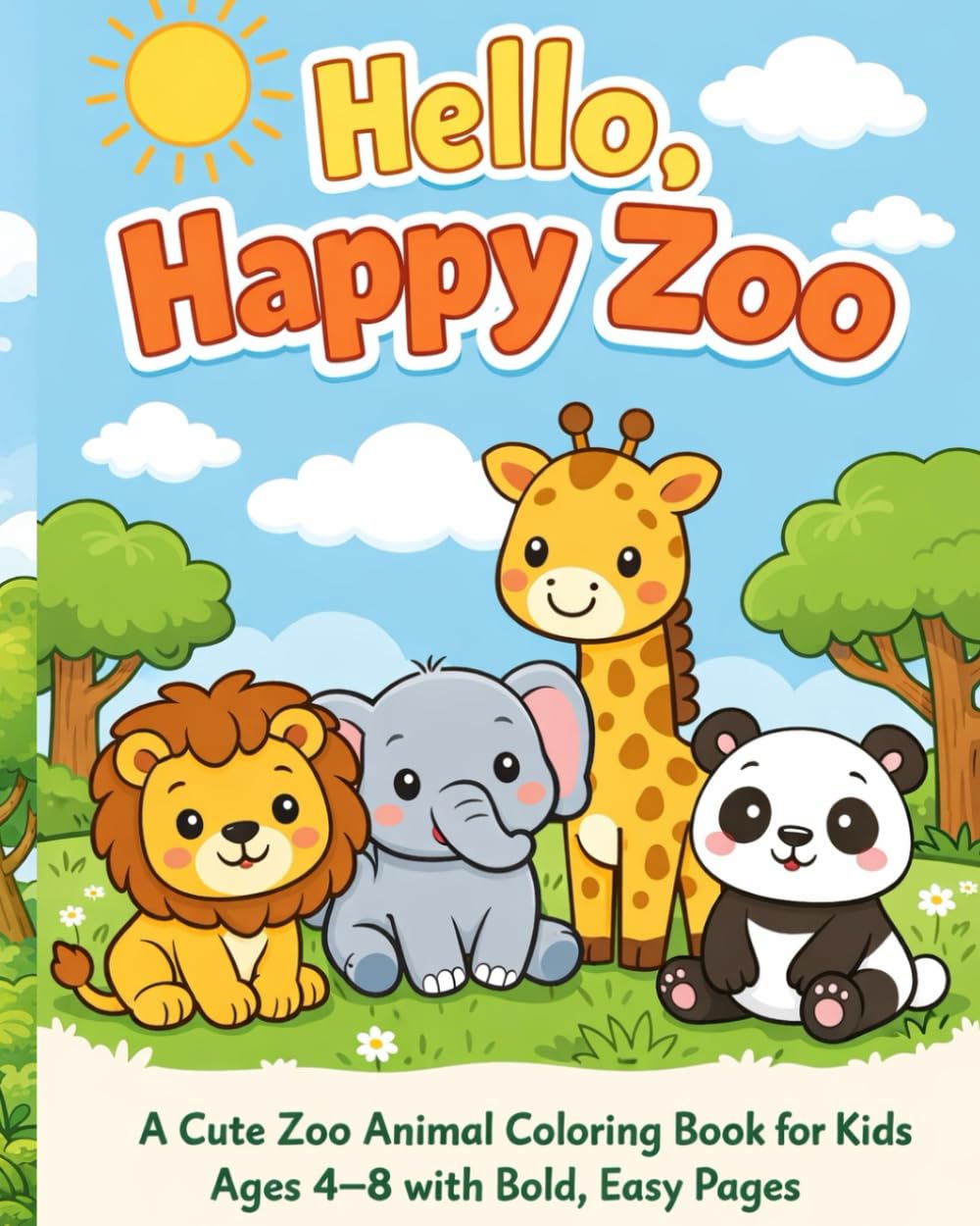 Hello, Happy Zoo.: A Cute Happy Animal Coloring Book for Kids Ages 4–8 with Bold, Easy Pages.