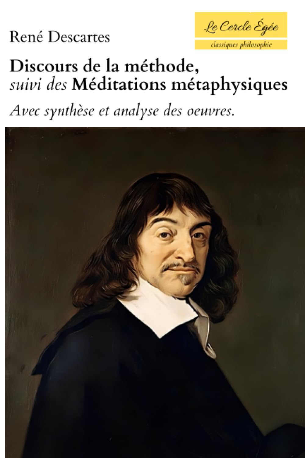 Discours de la méthode, suivi des Méditations métaphysiques. Avec synthèse et analyse des oeuvres. (French Edition)