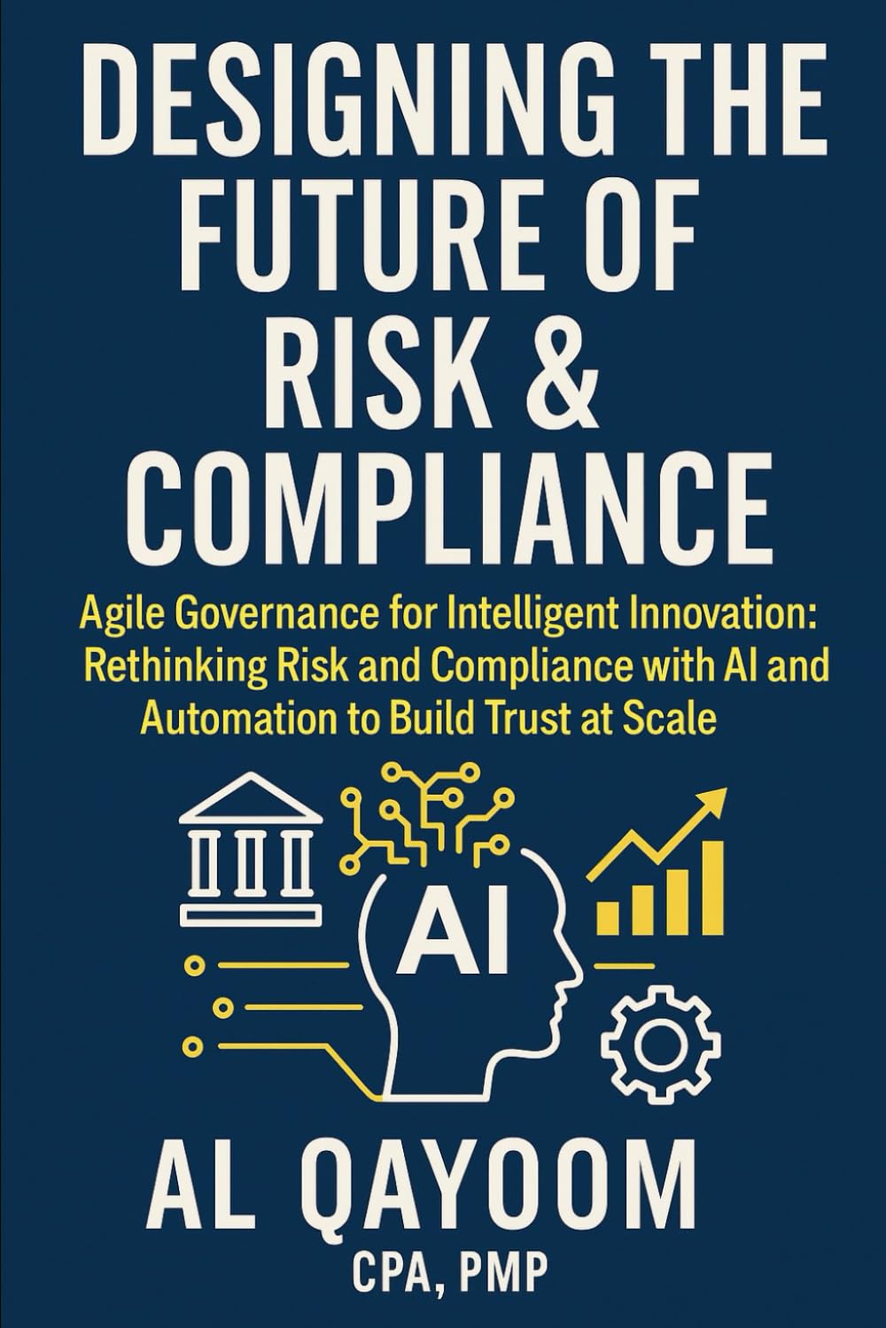 Designing the Future of Risk & Compliance: Agile Governance for Intelligent Innovation: Rethinking Risk and Compliance with AI and Automation to Build ... Systems Thinking Are Redefining our World)