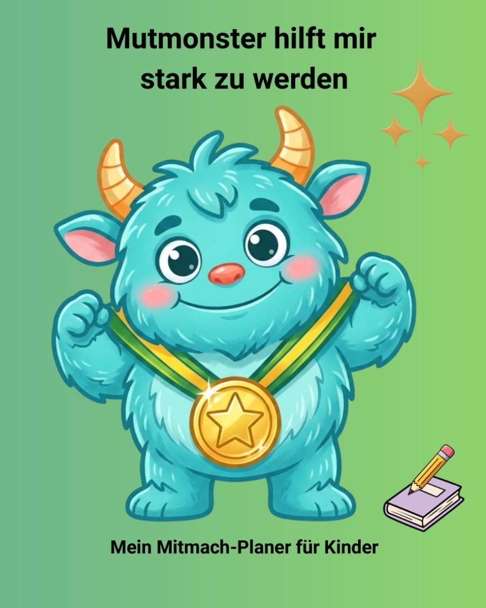 Mutmonster hilft mir Stark zu werden: Ein Mitmach-Planer für Kinder ab 6 Jahren