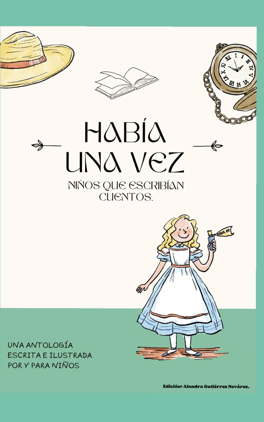 Había una vez, niños que escribían cuentos.: Una antología escrita e ilustrada por y para niños.